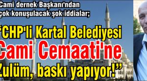 CHP'li Kartal Belediyesi Cami Cemaati'ne Zulüm, baskı yapıyor! 