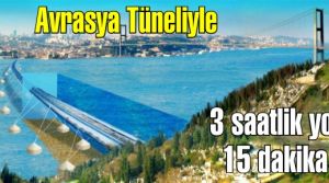 Cumhuriyet tarihinin dev projesi Avrasya Tüneliyle 3 saatlik yol 15 dakikaya düşecek
