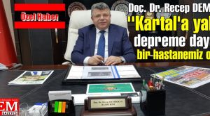 Doç. Dr. Recep DEMİRHAN, ''Kartal'a yakışır depreme dayanıklı bir hastanemiz olacak''