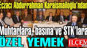 Eczacı Abdurrahman Karaismailoğlu’ndan Muhtarlara, basına ve STK’lara ÖZEL YEMEK