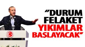 Erdoğan 'Yıkım başlayacak! Belediyelerde görevden almalar olabilir!'