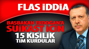 Erdoğan'a suikast yapacaklardı iddiası!