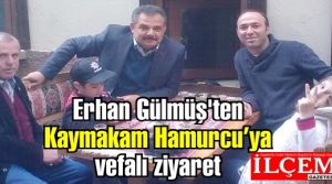 Erhan Gülmüş'ten Nuh Mehmet Hamurcu'ya vefalı ziyaret.
