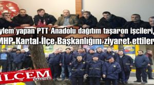 Eylem yapan PTT Anadolu dağıtım taşaron işcileri, MHP Kartal İlçe Başkanlığını ziyaret ettiler. 