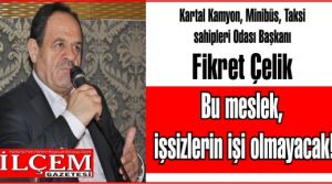 Fikret Çelik 'Bu meslek işsizlerin işi olmayacak!'