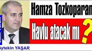 Hamza Tozkoparan havlu atacak mı?