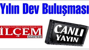 ilçem'de Dev Buluşma. Canlı Yayını izle