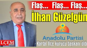 İlhan Güzelgün, Anadolu Partisi Kartal İlçesi Kurucu başkanı oldu.