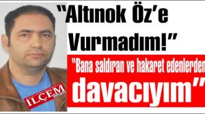 irfan yücesoy altınok öz'e saldırmadım! 