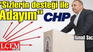 İsmail Saçlı ''Sizlerin desteği ile Adayım''
