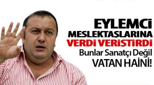 İsmail Türüt 'Bunlar Sanatçı Değil VATAN HAİNİ!'