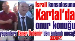 İsrail konsolosunu Kartalda onur konuğu yapanlar'a Taner Özdemirden Mesaj!