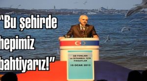 İstanbul Valisi Hüseyin Avni Mutlu “Bu şehirde hepimiz bahtiyarız”