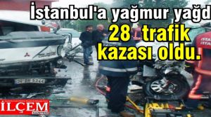 İstanbul'a yağmur yağdı 28 trafik kazası oldu.