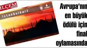 İstanbulkart Avrupa'nın en büyük ödülü için final oylamasında
