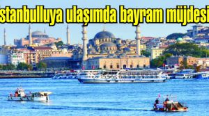 İstanbulluya ulaşımda bayram müjdesi