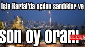 İşte Kartal'da açılan sandıklar ve oy oranı