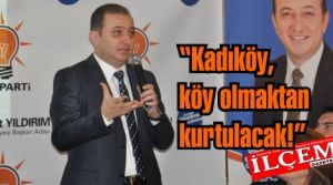 Kadıköy, köy olmaktan kurtulacak!