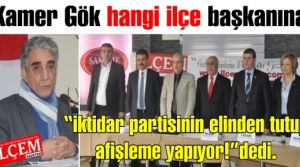 Kamer Gök hangi ilçe başkanına 'iktidar partisinin elinden tutup afişleme yapıyor!' dedi.