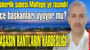 Kartal Askerlik şubesi Maltepe'ye taşındı, ilçe başkanları uyuyor mu?