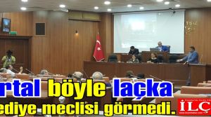 Kartal böyle laçka belediye meclisi görmedi.