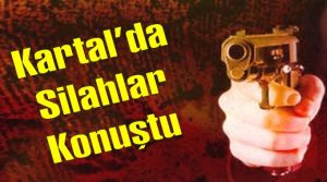 Kartal Hürriyet Mahallesinde silahlı kavga