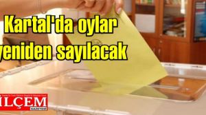 Kartal'da oylar yeniden sayılacak