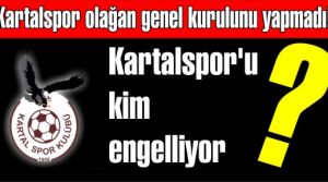Kartalspor olağan genel kurulunu yapmadı! kartalspor'u kim engelliyor?