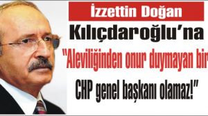 Kılıçdaoğlu'na sert cevap, “Aleviliğinden onur duymayan biri CHP genel başkanı olamaz!“