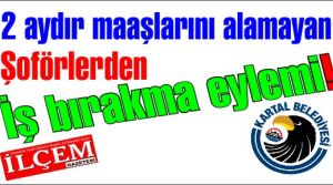 Maaşlarını alamayan Kartal Belediye şoförlerinden iş bırakma eylemi.