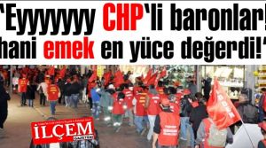 Mahmut Şengül 'Eyyyyyyy CHP li baronlar hani emek en yüce değerdi!'