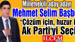 Mehmet Selim Başboğa ''Barış için, Çözüm için Ak Parti İstanbul 1. Bölge Milletvekili aday adayıyım.   