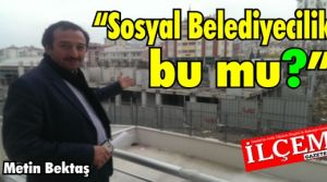 Metin Bektaş 'Sosyal Belediyecilik bu mu?'