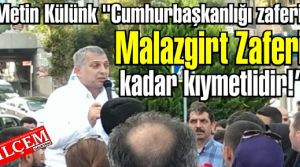 Metin Külünk “Cumhurbaşkanlığı zaferi, Malazgirt Zaferi kadar kıymetlidir!'