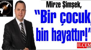 Mirze Şimşek, 'Bir çocuk, bin hayattır!'