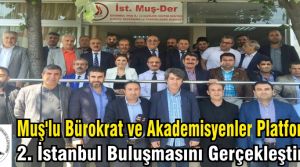 Muş'lu Bürokrat ve Akademisyenler Platformu 2. İstanbul Buluşmasını Gerçekleştirdi.