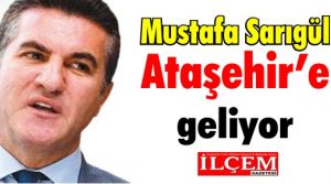 Mustafa Sarıgül Ataşehir’e geliyor