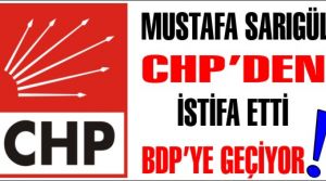 Mustafa Sarıgül, CHP'den istifa etti. BDP'ye katılacak!