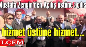 Mustafa Zengin'den Açılış üstüne açılış, hizmet üstüne hizmet...