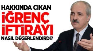 Numan Kurtulmuş'tan ahlaksız iftiraya cevap