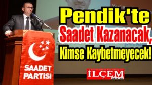 Pendik'te Saadet Kazanacak, Kimse Kaybetmeyecek!
