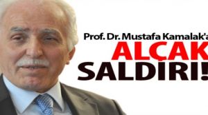 Prof.Dr.Mustafa Kamalak'a çirkin Saldırı!