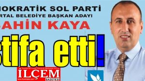 Şahin Kaya DSP'den istifa etti.