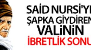 Said Nursi'ye Zorla Şapka Giydiren valinin ibretlik sonu