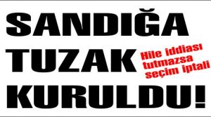 Sandıkta hile tuzak kurulacak