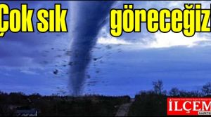 Sel ve Hortumların yeni adresi olan Türkiye yarı tropik iklime girdi.