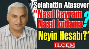 Selahattin Atasever 'Nasıl bayram? Nasıl kutlama? Neyin Hesabı?