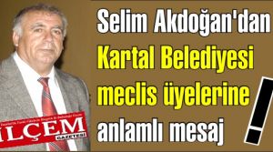 Selim Akdoğan'dan Kartal Belediye meclis üyelerine anlamlı mesaj