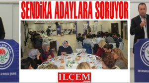 Sendika adaylara soruyor!