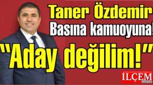 Taner Özdemir 'Aday değilim!'